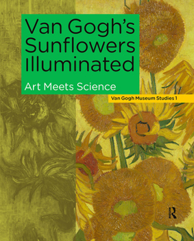 Hardcover Van Gogh's Sunflowers Illuminated: Art Meets Science Book