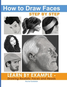 Paperback How to Draw Faces Step by Step: Learn by Example - Drawing Realistic Faces and Heads Book