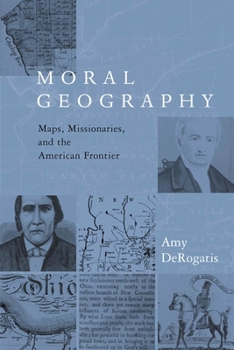 Paperback Moral Geography: Maps, Missionaries, and the American Frontier Book