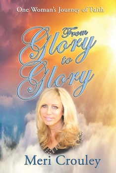 Paperback From Glory to Glory: One Woman's Journey Of Faith Book