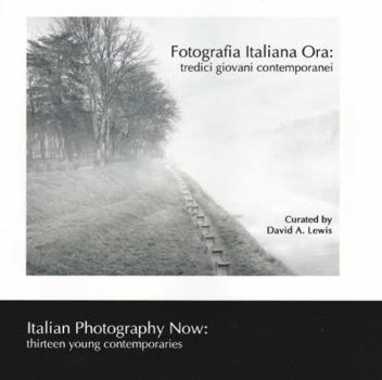 Fotografia Italiana Ora / Italian Photography Now: Thirteen Young Contemporaries