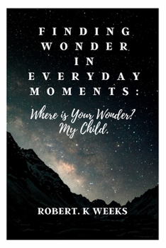 Paperback Finding Wonder in Everyday Moments: Where is Your Wonder? My Child Book