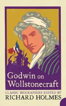 Paperback Godwin on Wollstonecraft: The Life of Mary Wollstonecraft by William Godwin Book
