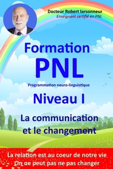 Paperback Formation PNL Niveau I - La communication et le changement.: La relation humaine et le changement, au coeur de notre vie [French] Book