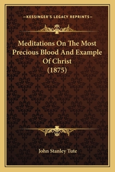 Paperback Meditations On The Most Precious Blood And Example Of Christ (1875) Book