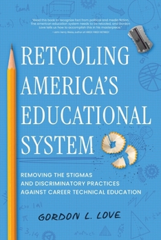 Paperback Retooling America's Educational System: Removing the Stigmas and Discriminatory Practices Against Career Technical Education Book