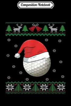 Paperback Composition Notebook: Golf Ball Santa Hat Funny Golfer Gift Golfing Ugly Christmas Journal/Notebook Blank Lined Ruled 6x9 100 Pages Book