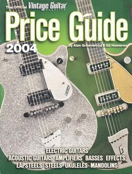 Paperback The Official Vintage Guitar Magazine Price Guide, 2004 Edition: Electric and Acoustic Guitars * Amps * Basses * Effects * Lapsteels * Steels * Ukulele Book