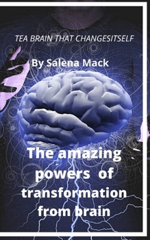 Paperback The amazing powers of transformation from brain: Tea Brain That Changes Itself Book