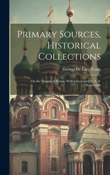 Hardcover Primary Sources, Historical Collections: On the Designs of Russia, With a Foreword by T. S. Wentworth Book