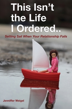 Paperback This Isn't The Life I Ordered...: Setting Sail When Your Relationship Fails Book