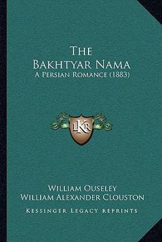 Paperback The Bakhtyar Nama: A Persian Romance (1883) Book