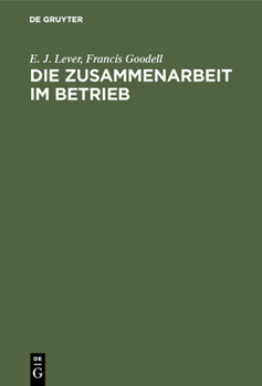 Hardcover Die Zusammenarbeit Im Betrieb: Ihre Geistigen Voraussetzungen Und Die Mittel Zu Ihrer Verwirklichung [German] Book