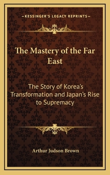 Hardcover The Mastery of the Far East: The Story of Korea's Transformation and Japan's Rise to Supremacy Book