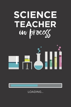 Science Teacher Notebook: Fun Science teacher in process gift journal blank lined for Science student future Science teacher university graduate to write in