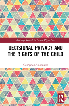 Hardcover Decisional Privacy and the Rights of the Child Book