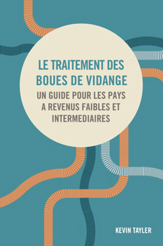 Paperback Le Traitement Des Boues de Vidange: Un Guide Pour Les Pays À Revenus Faibles Et Intermédiaires [French] Book