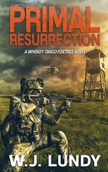 Paperback Primal Resurrection: A Whiskey Tango Foxtrot Novel: Book 8 Book