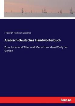 Paperback Arabisch-Deutsches Handwörterbuch: Zum Koran und Thier und Mensch vor dem König der Genien [German] Book