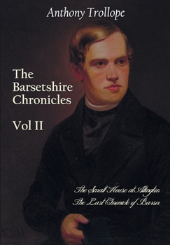 The Barchester Chronicles Volume 2: The Small House at Allington and The Last Chronicle of Barset: A BBC Radio 4 Full-Cast Dramatisation