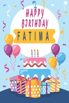 Paperback Happy Birthday FATIMA;Cool Personalized First Name Notebook - an Appreciation Gift - Gift for Women/Girls, Unique Present, Birthday gift idea: Lined N Book