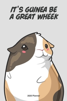 It's Going to Be a Great Wheek Guinea Pig 2020 Weekly Planner : Scheduler Planner Organizer Productivity Time Management Cute Kawaii Adorable Illustration Gift, Plain