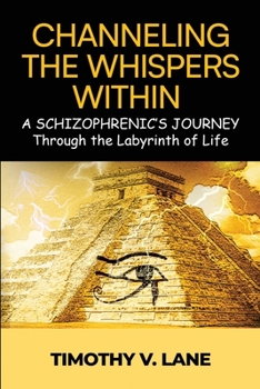 Channeling the Whispers Within: a Schizophrenic's Journey Through the Labyrinth of Life