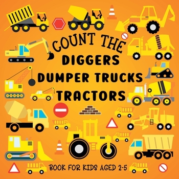 Paperback Count The Diggers, Dumper Trucks, Tractors: Book For Kids Aged 2-5 Book