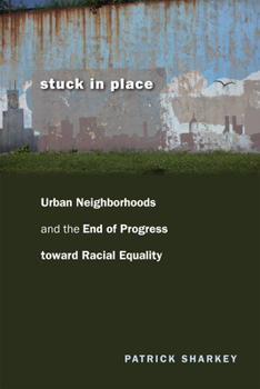 Paperback Stuck in Place: Urban Neighborhoods and the End of Progress toward Racial Equality Book