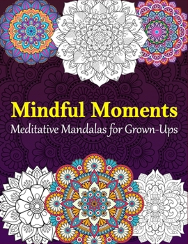 Paperback Meditative Mandalas for Grown-Ups: Mindful Moments Book
