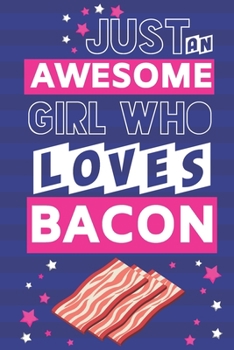 Paperback Just an Awesome Girl Who Loves Bacon: Bacon Gifts for Women: Blue & Pink Lined Notebook Book