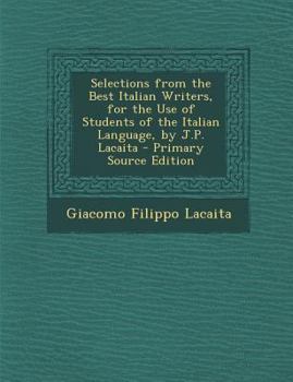 Paperback Selections from the Best Italian Writers, for the Use of Students of the Italian Language, by J.P. Lacaita [Italian] Book