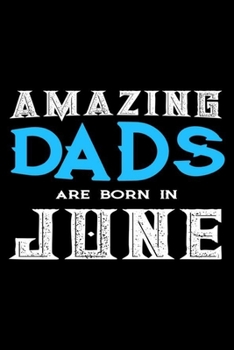 Paperback Amazing Dads Are Born In June: Dad Birthday Gift, Memory Keepsake Journal, Draw and Write Notebook For Women, Diary, Daily Planner Undated Book