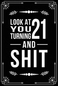 Paperback Look at You Turning 21 and Shit: Funny birthday gift for 21 year old Book