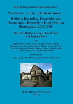 Paperback 'Northeton .. a praty uplandyshe towne ..': Building Recording, Excavation and Documentary Research in King's Norton, Birmingham, 2005-2007 Book