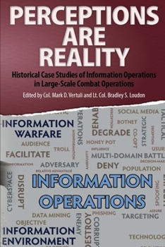 Paperback Perceptions Are Reality: Historical Case Studies of Information Operations in Large-Scale Combat Operations Book