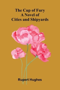 The Cup of Fury: A Novel of Cities and Shipyards
