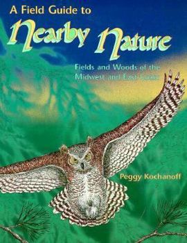 Paperback A Field Guide to Nearby Nature: Fields and Woods of the Midwest and East Coast Book