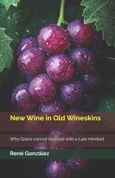Paperback New Wine in Old Wineskins: Why Grace cannot be lived with a Law mindset Book