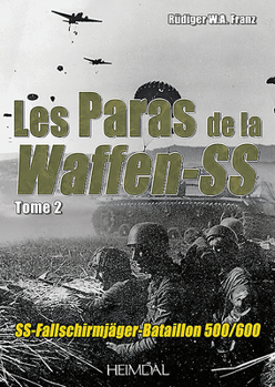 Hardcover Paras de la Waffen-SS: Volume 2 - Ss-Fallschirmjäger-Bataillon 500/601 [French] Book