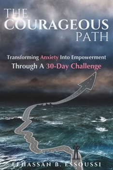 Paperback The Courageous Path: Transforming Anxiety Into Empowerment Through A 30-Day Challenge Book