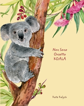 Paperback Non Sono Orsetto Koala: Libro illustrato per bambini sui koala [Italian] Book