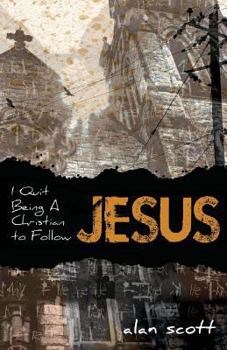 Paperback I Quit Being A Christian To Follow Jesus Book