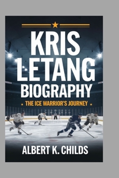 KRIS LETANG BIOGRAPHY: THE ICE WARRIOR’S JOURNEY