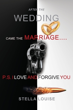 Paperback After the Wedding Came the Marriage: P.S. I Love and Forgive You Book