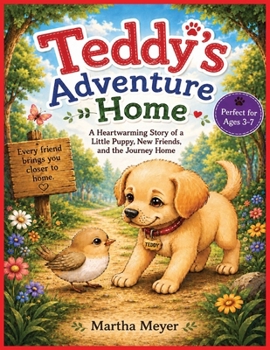 Teddy's Adventure Home: A Heartwarming Story of a Little Puppy, New Friends, and the Journey Home | Picture Book | Perfect for Ages 3-7 | 8.5 x 11 ... Read | Every Friend Brings You Closer to Home