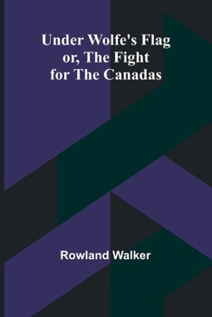 Paperback Under Wolfe's Flag; or, The Fight for the Canadas Book