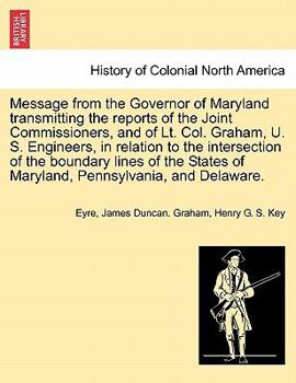 Paperback Message from the Governor of Maryland Transmitting the Reports of the Joint Commissioners, and of Lt. Col. Graham, U. S. Engineers, in Relation to the Book