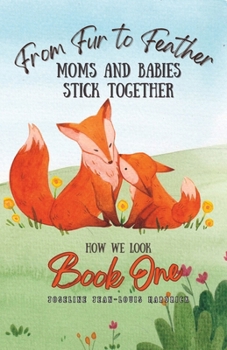 Paperback From Fur to Feather - Moms and Babies Stick Together: Book One - How We Look Book