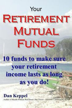 Paperback Your Retirement Mutual Funds: 10 funds to make sure your retirement income lasts as long as you do! Book